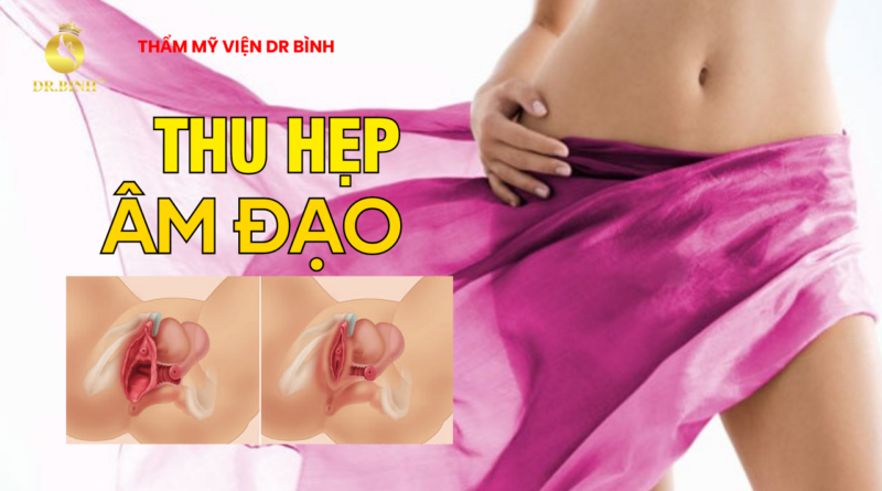 Thu hẹp âm đạo: Bí quyết giúp phụ nữ sự tự tin cải thiện đời sống vợ chồng