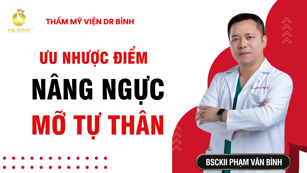 Ưu nhược điểm của nâng ngực bằng mỡ tự thân l Bs Phạm Văn Bình